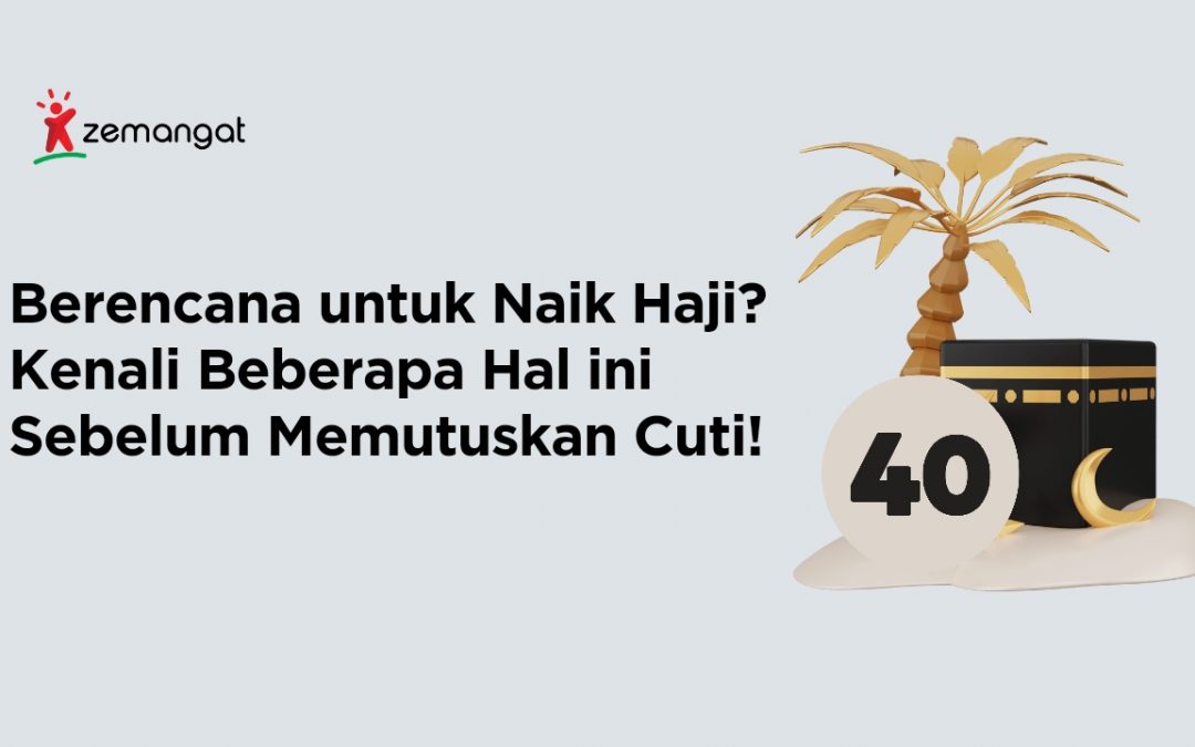 Berencana untuk Naik Haji? Kenali Beberapa Hal ini Sebelum Memutuskan Cuti!